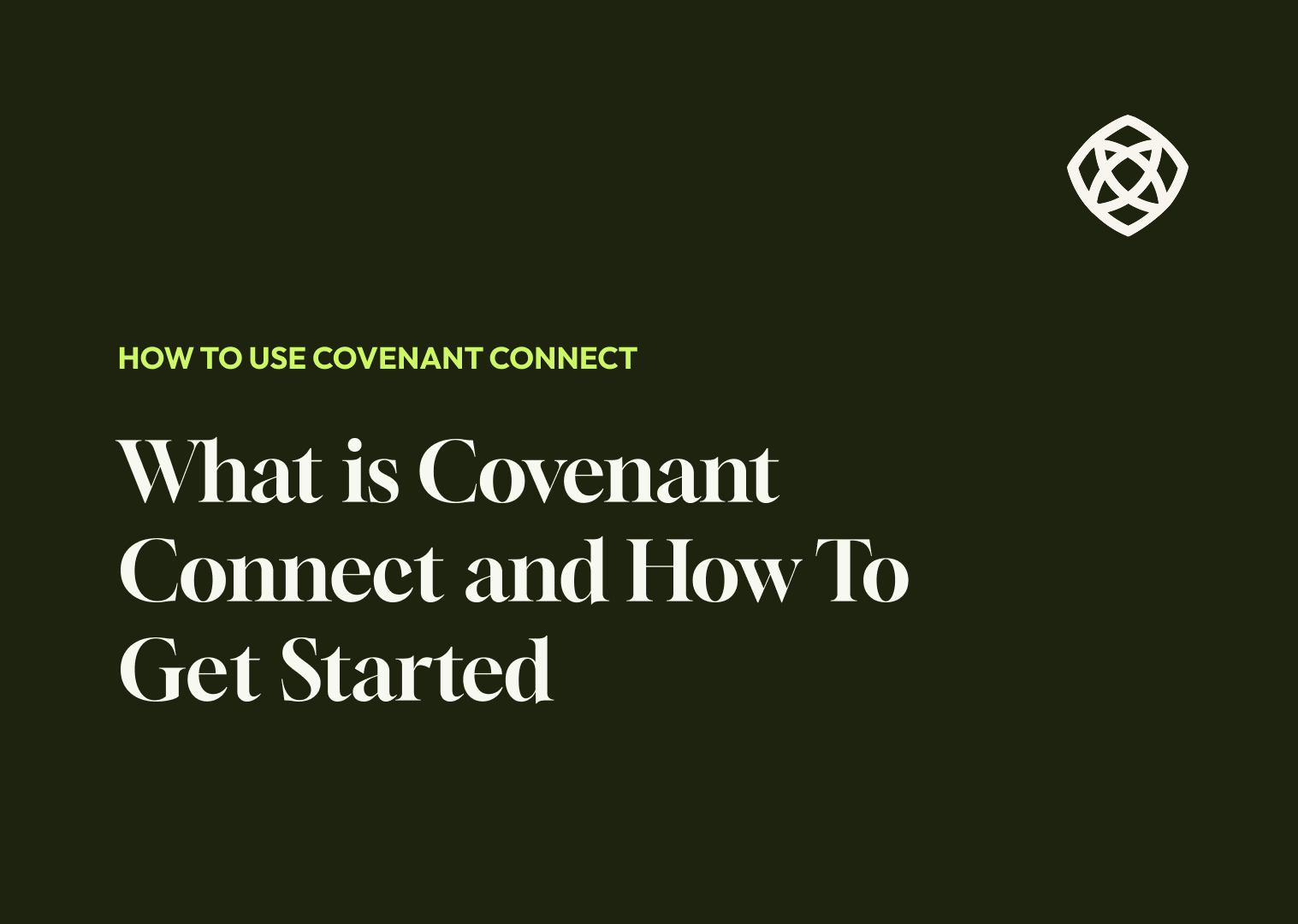 What is Covenant Connect and How To Get Started