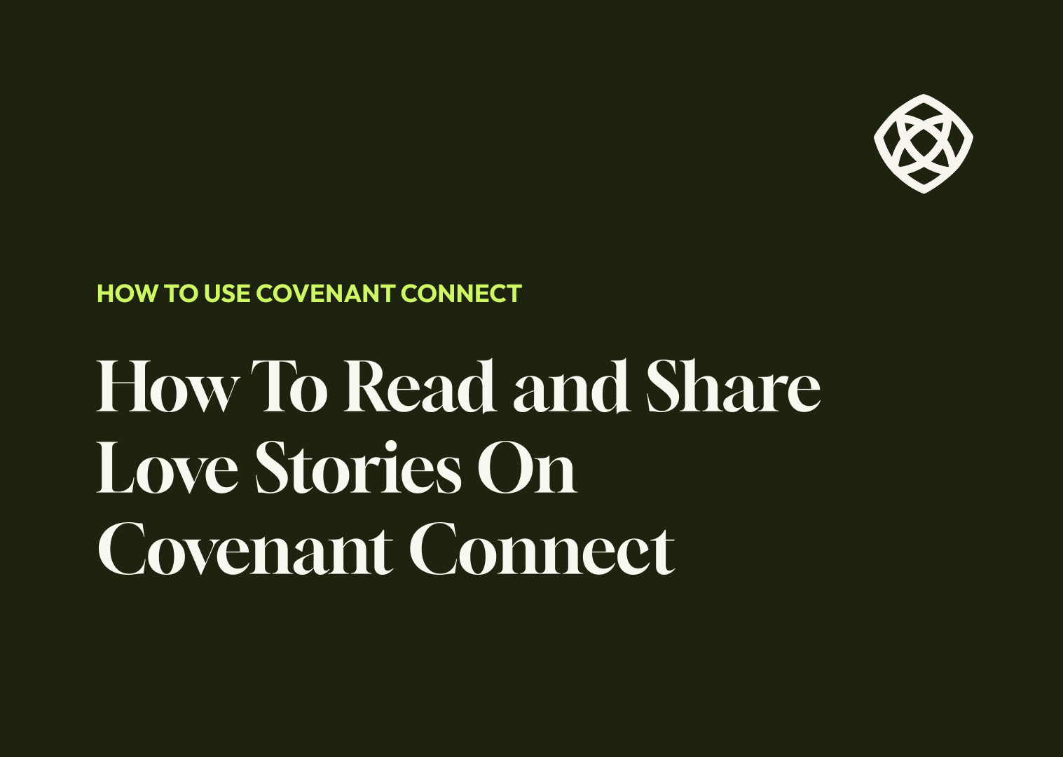 How To Read and Share Love Stories On Covenant Connect