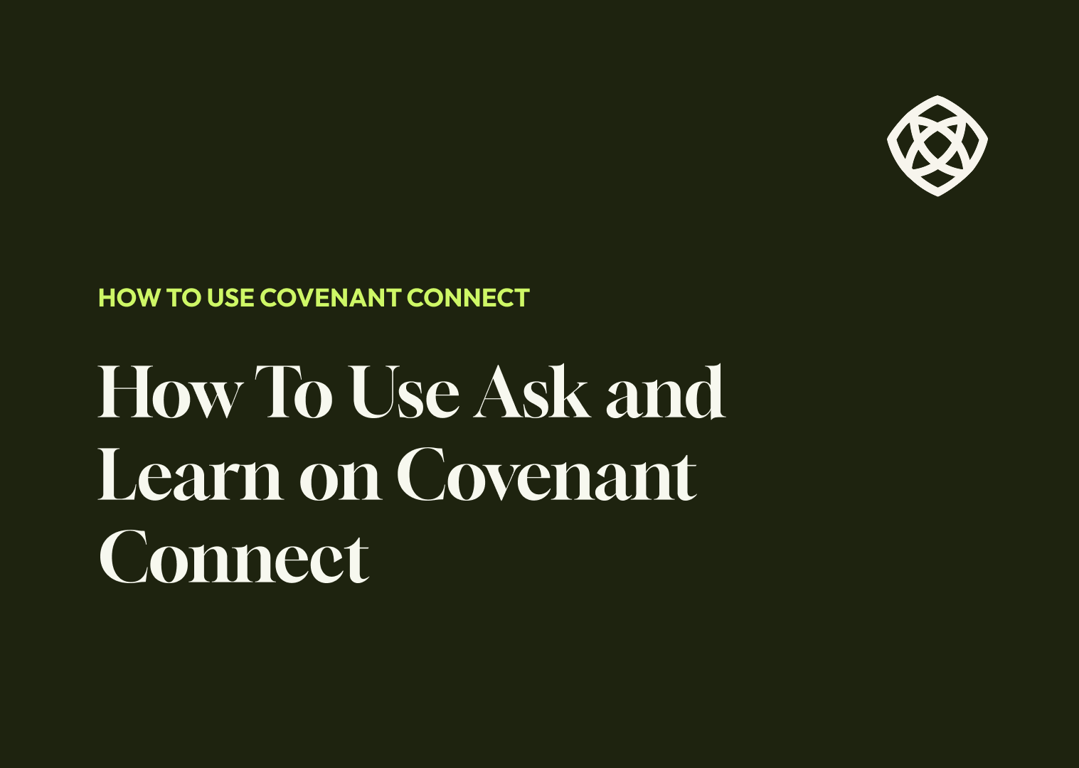 How To Use Ask and Learn on Covenant Connect